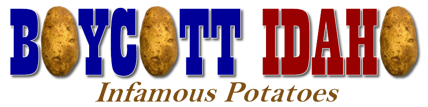 Boycott Idaho Infamous Potatoes