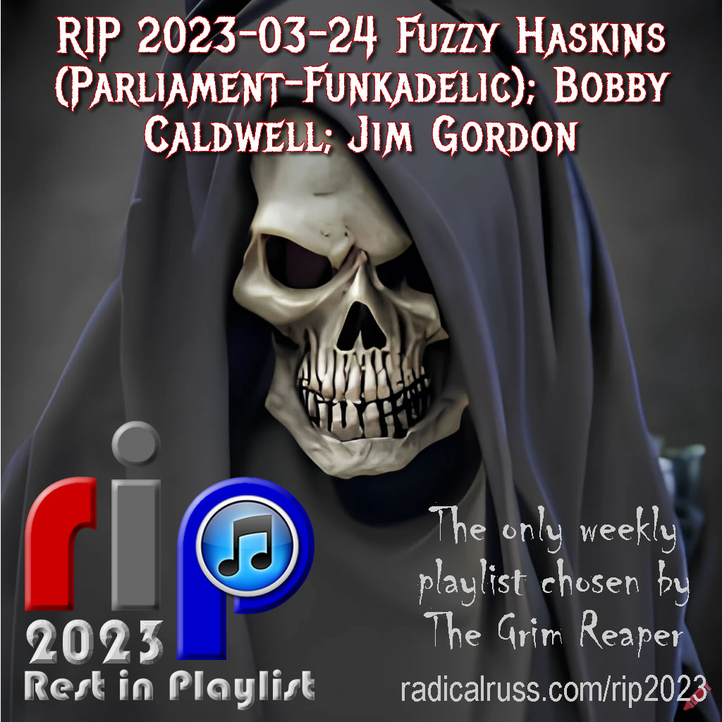 RIP 2023-03-24 Fuzzy Haskins, Bobby Caldwell, Jim Gordon