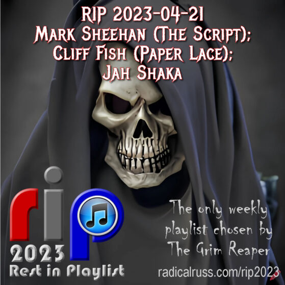 RIP 2023-04-21 Mark Sheehan, Cliff Fish, Jah Shaka
