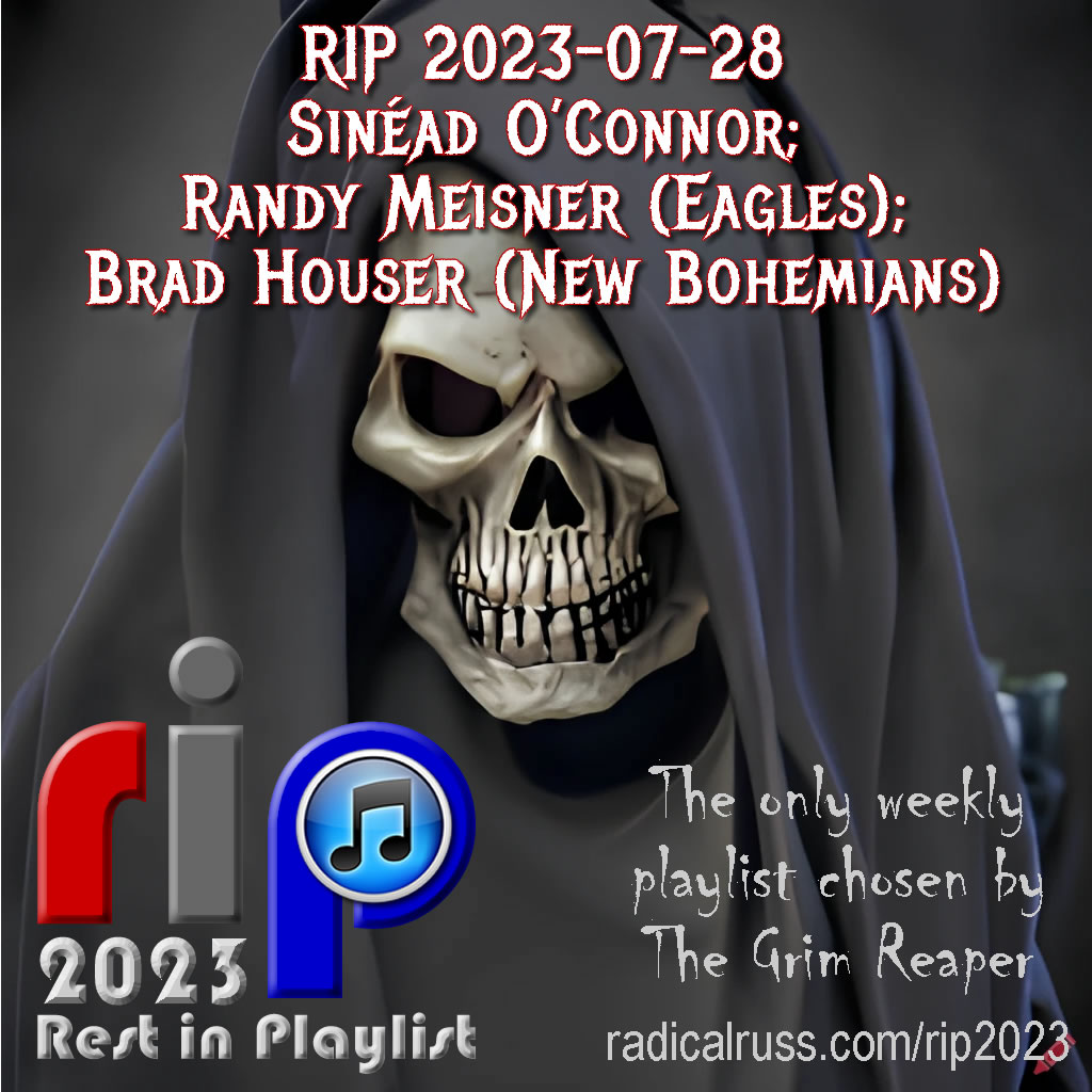 RIP 2023-07-28 Sinéad O’Connor; Randy Meisner; Brad Houser