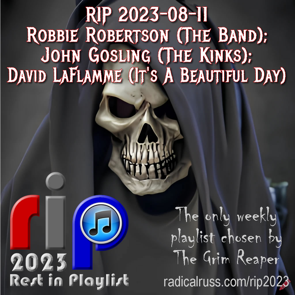 RIP 2023-08-11 Robbie Robertson; John Gosling; David LaFlamme