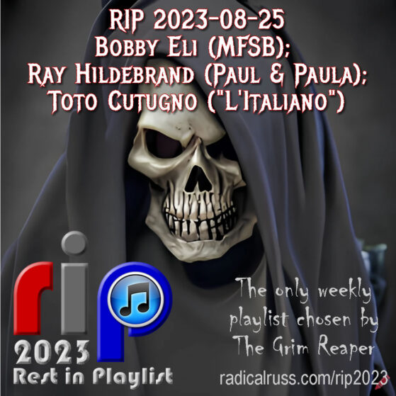 RIP 2023-08-25 Bobby Eli; Ray Hildebrand; Toto Cutugno